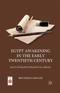 Boutheina Khaldi & بثينة خالدي [Khaldi, Boutheina & خالدي, بثينة] — Egypt Awakening in the Early Twentieth Century: Mayy Ziyadah's Intellectual Circles