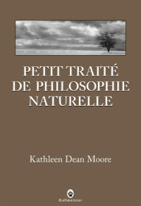 Dean Moore, Kathleen [Dean Moore, Kathleen] — Petit traité de philosophie naturelle