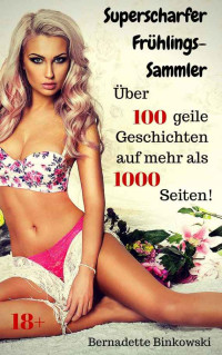 Binkowski, Bernadette — Superscharfer Frühlings Sammler · Über 100 geile Geschichten auf mehr als 1000 Seiten!