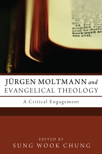 Sung Wook Chung; — Jrgen Moltmann and Evangelical Theology