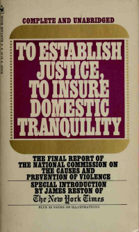 United States. National Commission on the Causes & Prevention of Violence, James Reston — To Establish Justice, To Insure Domestic Tranquility; The Final Report of the National Commission on the Causes and Prevention of Violence