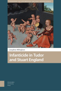 Josephine Billingham — Infanticide in Tudor and Stuart England