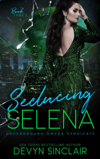 Devyn Sinclair — Seducing Selena (Underground Omega Syndicate Book 3)