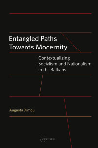 By Augusta Dimou — Entangled Paths Toward Modernity: Contextualizing Socialism and Nationalism in the Balkans