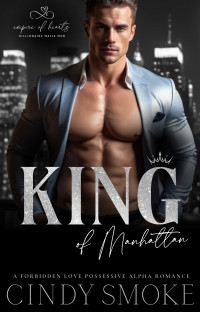 Cindy Smoke — King of Manhattan: A Forbidden Love Possessive Alpha Romance