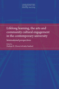 Darlene E. Clover — Lifelong learning, the arts and community cultural engagement in the contemporary university: International perspectives