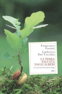 Francesco Ferrini & Ludovico Del Vecchio — La terra salvata dagli alberi