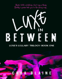 Cara Blaine — Luxe in Between: Luxe's Lullaby Trilogy: Book One