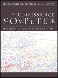 Rhodes, Neil, Sawday, Jonathan. — The Renaissance Computer