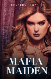 Kennedy Slope — Mafia Maiden: Crowned Criminal Book Four The Prequel (Crowned Criminals 4)