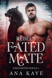 Ana Kaye — Rebel's Fated Mate: A Fated Mates Paranormal Romance