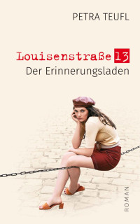 Petra Teufl — Der Erinnerungsladen (Louisenstraße 13) (German Edition)