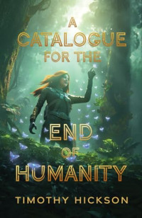 Timothy Hickson — A Catalogue for the End of Humanity