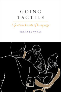 Terra Edwards; — Going Tactile: Life at the Limits of Language