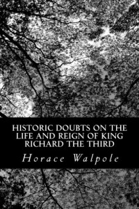 Horace Walpole — Historic Doubts on the Life and Reign of King Richard the Third