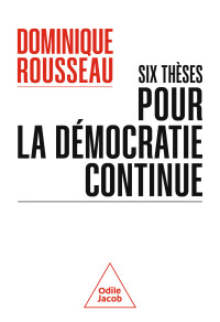 Dominique Rousseau — Six thèses pour la démocratie continue
