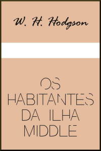 W. H. Hodgson — Os Habitantes da Ilha Middle