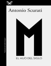 Antonio Scurati — M. EL HIJO DEL SIGLO