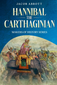 Jacob Abbott — Hannibal the Carthaginian