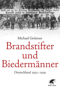 Michael Grüttner; — Brandstifter und Biedermänner