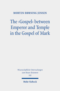 Morten Hørning Jensen — The 'Gospel' between Emperor and Temple in the Gospel of Mark