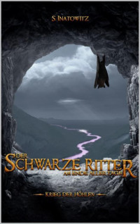 Inatowitz, Stephan — Schwarzer Ritter - Am Ende aller Tage 03 - Krieg der Höhlen