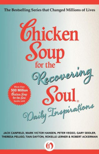 Canfield, Jack & Hansen, Mark Victor & Vegso, Peter & Seidler, Gary & Peluso, Theresa & Dayton, Tian & Lerner, Rokelle & Ackerman, Robert — Chicken Soup for the Recovering Soul Daily Inspirations (Chicken Soup for the Soul)