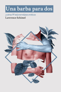 Lawrence Schimel — Una barba para dos: y otros 99 microrrelatos eróticos (Spanish Edition)