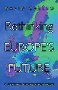 David P. Calleo — Rethinking Europe's Future