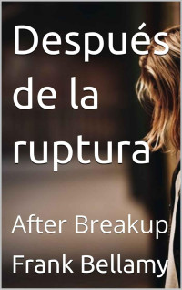 Frank Bellamy — Después de la ruptura: After Breakup (Spanish Edition)