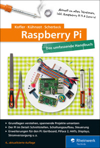 Kofler, Michael — Raspberry Pi · Das umfassende Handbuch, komplett in Farbe – aktuell zu Raspberry Pi 3 und Zero W