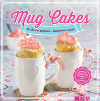 Engels, Nina — Mug Cakes · im Becher gebacken · blitzschnell serviert