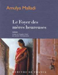 Amulya Malladi [Malladi, Amulya] — Le Foyer des mères heureuses