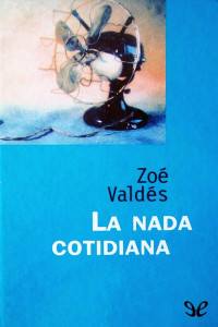 Zoé Valdés — La Nada Cotidiana
