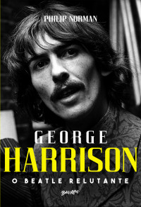 Philip Norman — George Harrison: O Beatle relutante