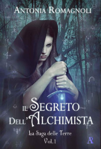 Antonia Romagnoli — Il Segreto dell'Alchimista (La saga delle Terre Vol. 1)
