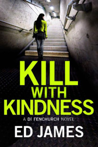 Ed James — Kill With Kindness (A DI Fenchurch novel Book 5)