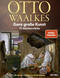 Waalkes, Otto — Ganz große Kunst_ 75 Meisterwärke - Mit einem Vorwort von Denis Scheck