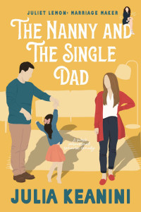 Julia Keanini [Keanini, Julia] — The Nanny And The Single Dad: A Magical Sweet Romance Novella (Juliet Lemon: Marriage Maker #2)