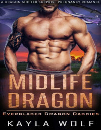 Kayla Wolf — Midlife Dragon: A Dragon Shifter Surprise Pregnancy Romance (Everglades Dragon Daddies Book 9)