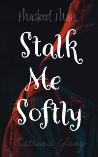 Katrina Yang — Stalk Me Softly (Masked Man)