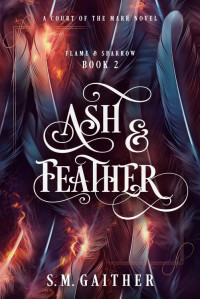 S.M. Gaither — Ash and Feather (Flame and Sparrow Duology Book 2)