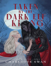 Charlotte Swan — Taken by the Dark Elf King : Monstrous Mates Book One