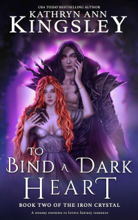 Kathryn Ann Kingsley — 02 - To Bind a Dark Heart