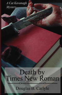 Douglas Carlyle [Carlyle, Douglas] — Cat Kavanagh 01: Death by Times New Roman