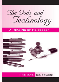 Richard Rojcewicz — The Gods and Technology