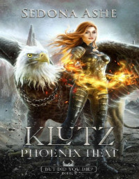 Sedona Ashe — Klutz: Phoenix Heat (But Did You Die? Book 2)