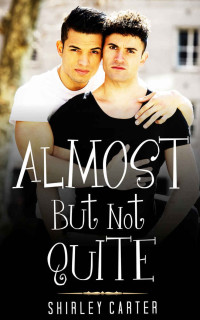 Shirley Carter — GAY ROMANCE: Almost But Not Quite (First time gay romance Collection)