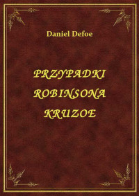 Daniel Defoe — PRZYPADKI ROBINSONA KRUZOE