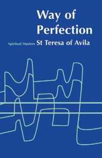 St. Teresa of Avila; — Way of Perfection